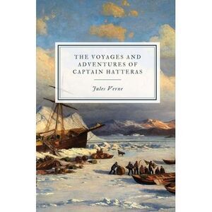 The Voyages and Adventures of Captain Hatteras -- Jules Verne